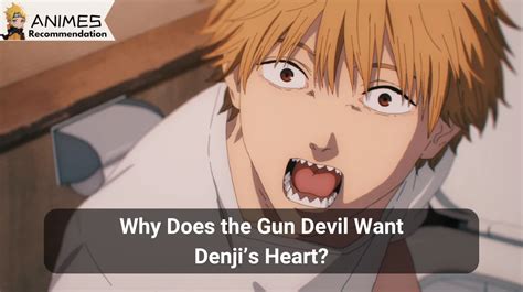 why gun devil want denji heart|Why Is the Gun Devil After Denji’s Heart in Chainsaw Man